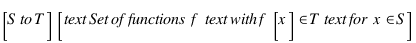 [S \to T] [\text{Set of functions } f \text{ with } f[x] \in T \text{ for } x \in S]