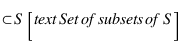 \subset S [\text{Set of subsets of } S]
