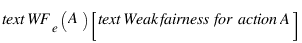 \text{WF}_e(A) [\text{Weak fairness for action } A]