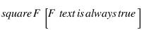 \square F [F \text{ is always true}]