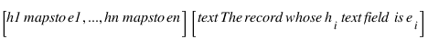 [h1 \mapsto e1, ..., hn \mapsto en] [\text{The record whose } h_i \text{ field is } e_i]
