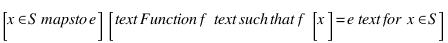 [x ∈ S \mapsto e] [\text{Function } f \text{ such that } f[x] = e \text{ for } x ∈ S]