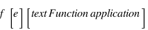f[e] [\text{Function application}]