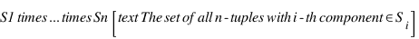 S1 \times ... \times Sn [\text{The set of all n-tuples with i-th component in } S_i]